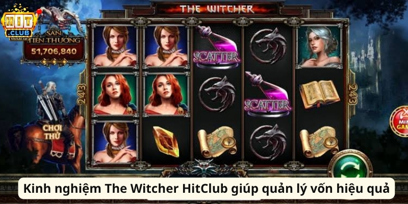 Kinh nghiệm The Witcher HitClub giúp quản lý vốn hiệu quả