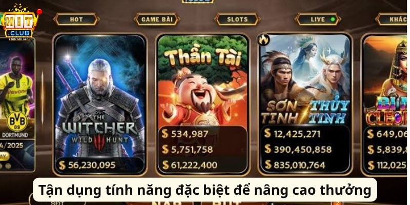 Tận dụng tính năng đặc biệt để nâng cao thưởng
