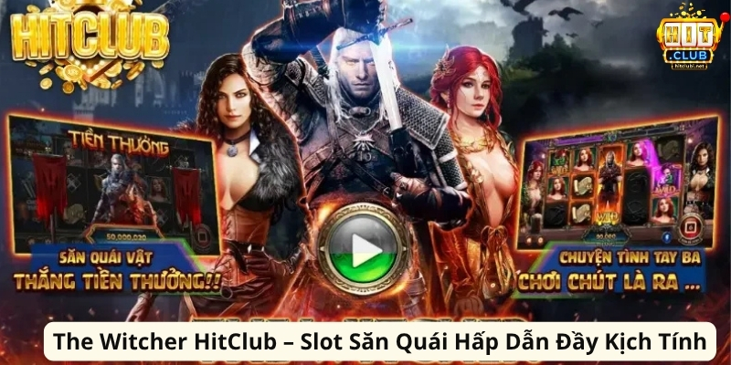 The Witcher HitClub – Slot Săn Quái Hấp Dẫn Đầy Kịch Tính