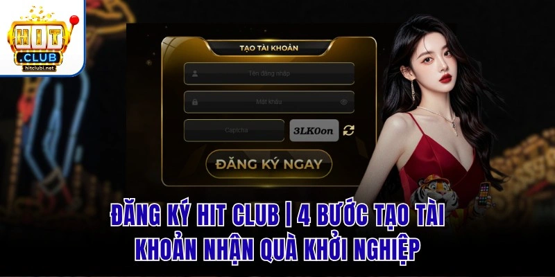 Đăng Ký Hit Club | 4 Bước Tạo Tài Khoản Nhận Quà Khởi Nghiệp Đăng Ký Hit Club | 4 Bước Tạo Tài Khoản Nhận Quà Khởi Nghiệp